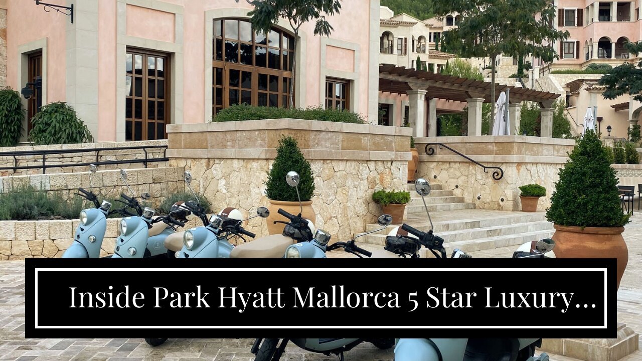 Inside Park Hyatt Mallorca 5 Star Luxury In Spain