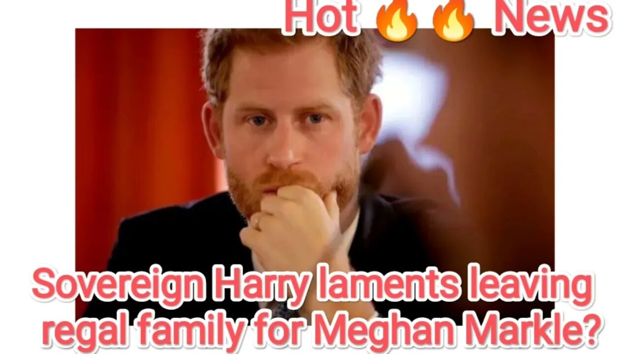 Sovereign Harry laments leaving regal family for Meghan Markle?