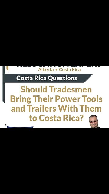 Costa Rica Questions - Should Tradesmen Bring Their Power Tools and Trailers With Them?