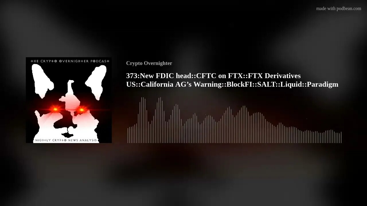 373:New FDIC head::CFTC on FTX::FTX Derivatives US::California AG’s Warning::BlockFI::SALT::Liqu(..)