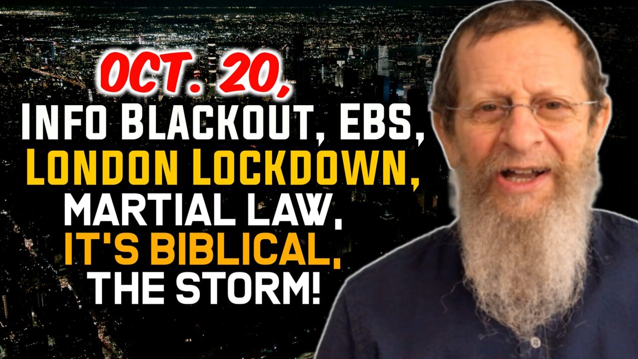 Oct. 20, Info Blackout, EBS, London Lockdown, Martial Law, It's Biblical, The Storm!