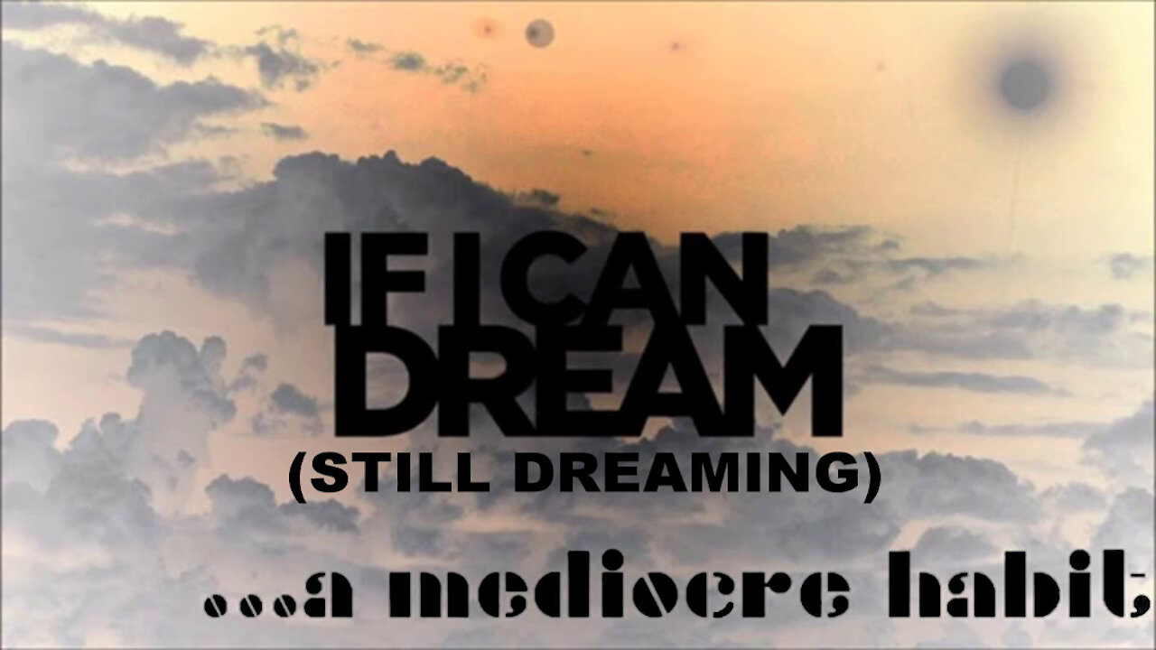 ...a mediocre habit - "If I Can Dream (Still Dreaming)" - Music [Acid Rock]