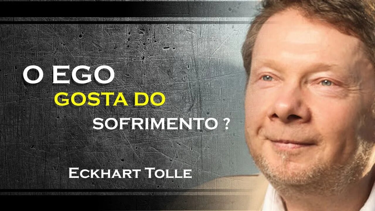 PORQUE O EGO GOSTA TANTO DO SOFRIMENTO, ECKHART TOLLE DUBLADO 2023
