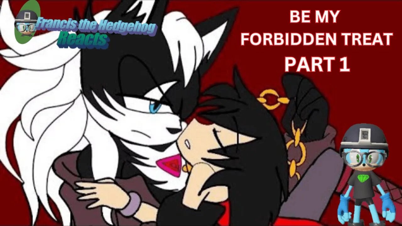 Francis the Hedgehog Reacts to Be my Forbidden Treat Part 1