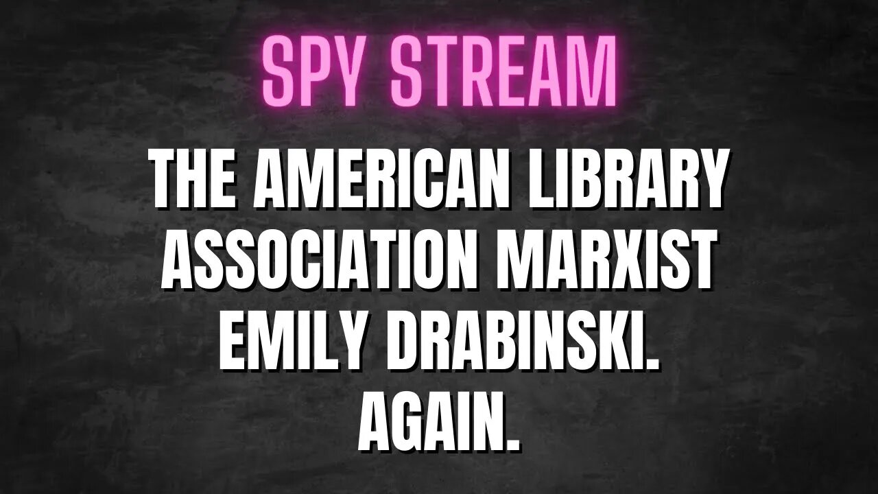 SPY STREAM: The American Library Associations's Marxist President Emily Drabinski. Again.