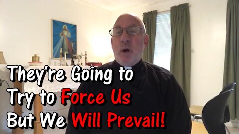 They'll Try To Force Us to Take It, But We Will Prevail! | THE PROTEST PRIEST