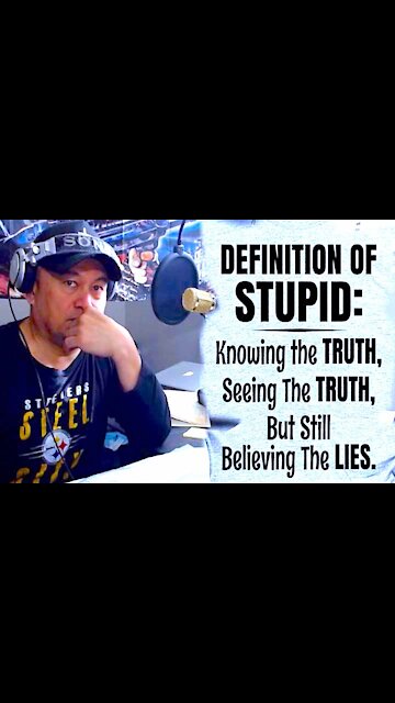 👉DEFINITION OF STUPID🤔Knowing the TRUTH, Seeing the TRUTH, But Still Believing The LIES.🔥