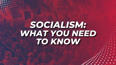 Socialism: What You Need To Know