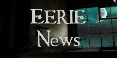 Eerie News with M.P. Pellicer | March 22, 2022