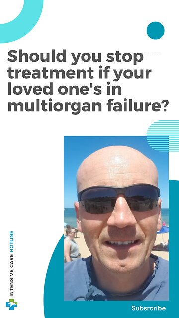 Quick Tip for Families in ICU: Should You Stop Treatment if Your Loved One's in Multiorgan Failure?