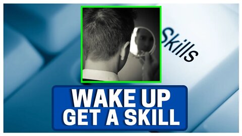 Wake The F*** UP! (Get A SKILL)