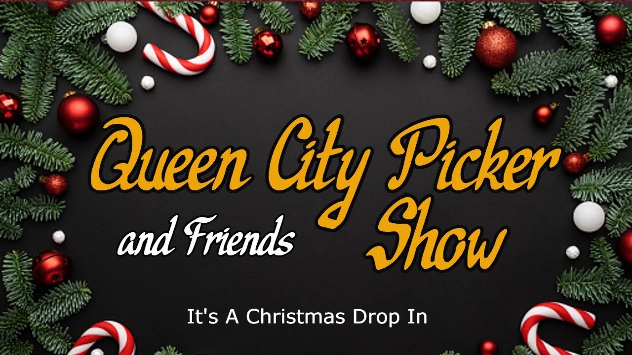 Queen City Picker and Friends Show! Its a Christmas Drop In!