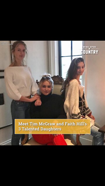 Meet Tim McGraw and Faith Hill's 3 Talented Daughters