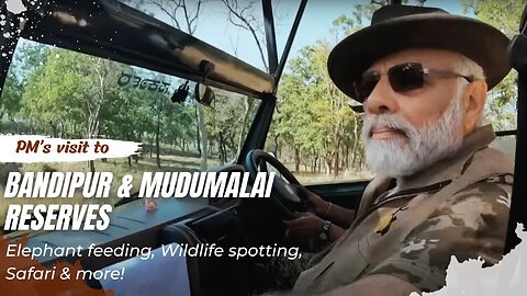 PM’s visit to Bandipur & Mudumalai reserves | Elephant feeding, Wildlife spotting, Safari & more!