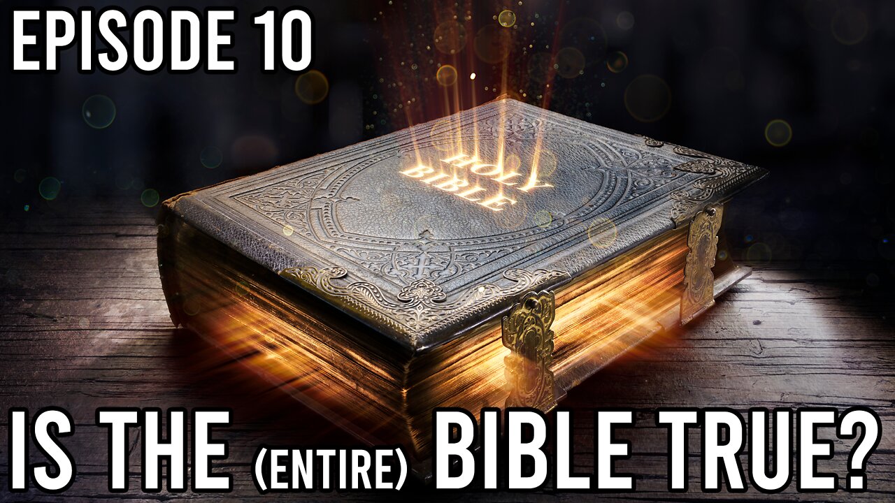 Episode 10 - Is The Bible True?