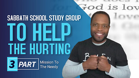 To Help the Hurting (Luke 4) Sabbath School Lesson Study Group w/ Chris Bailey III