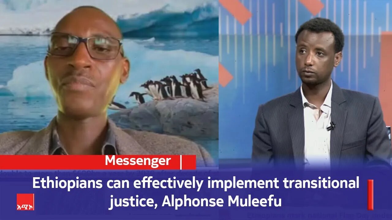 Messenger ፡- Ethiopians can effectively implement transitional justice, Alphonse Muleefu