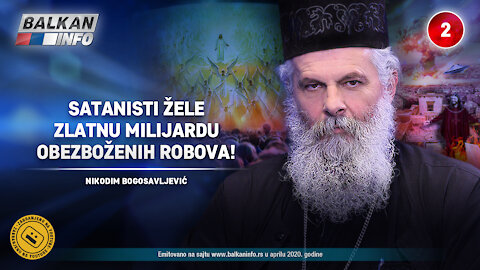 INTERVJU: Nikodim Bogosavljević – Satanisti žele zlatnu milijardu obezboženih robova! (1.4.2020)