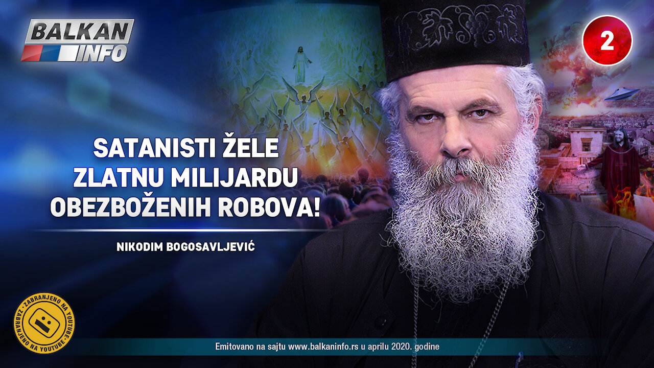 INTERVJU: Nikodim Bogosavljević – Satanisti žele zlatnu milijardu obezboženih robova! (1.4.2020)