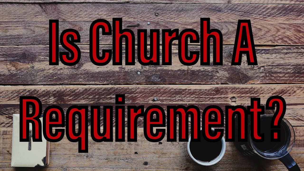 Is Church A Requirement?
