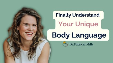 Finally Understand Your Unique Body Language | Dr. Patricia Mills, MD