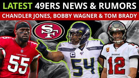 49ers Rumors: Sign Chandler Jones? Bobby Wagner WANTS To Play With Fred Warner? Tom Brady Rumors