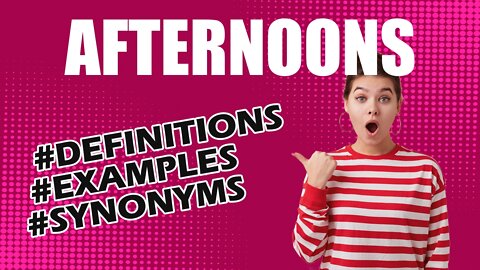 Definition and meaning of the word "afternoons"