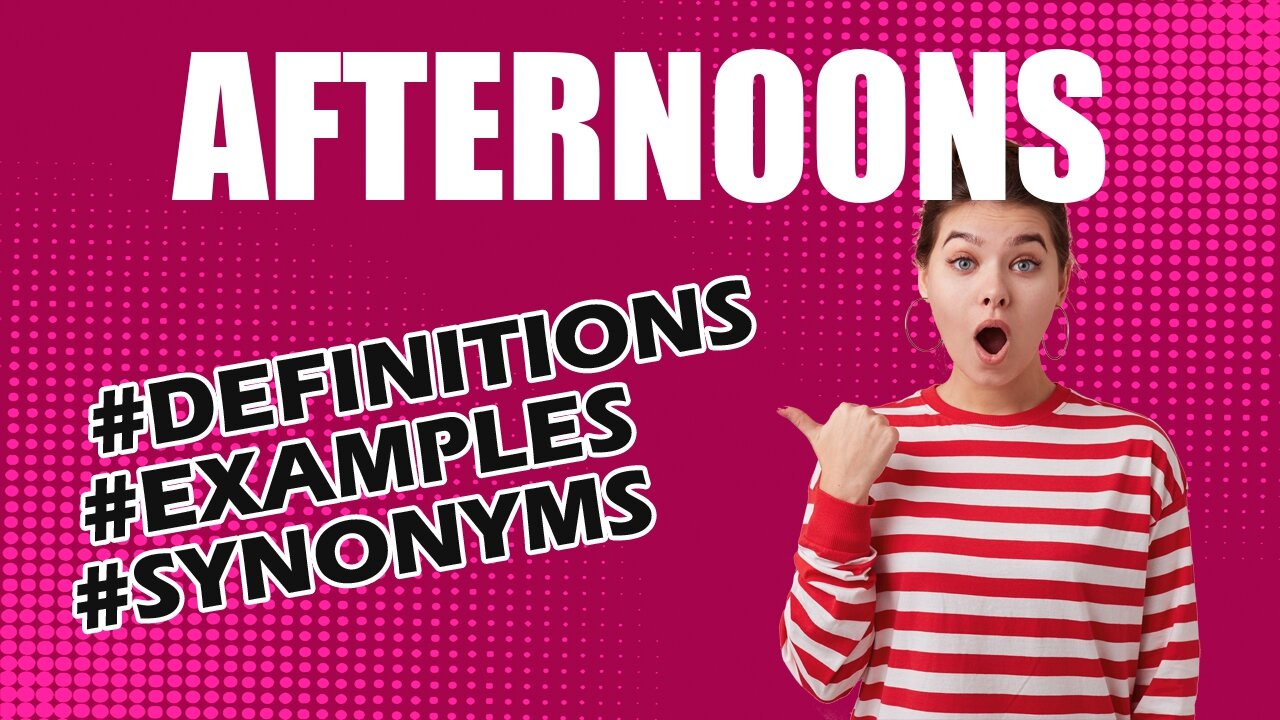 Definition and meaning of the word "afternoons"