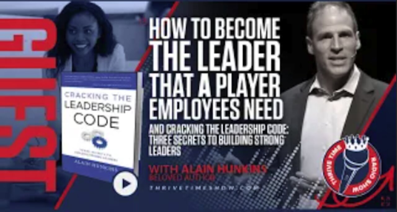 Alain Hunkins | How to Become the Leader That A Player Employees Need