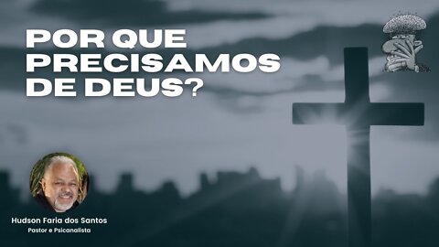 Por que precisamos de Deus?