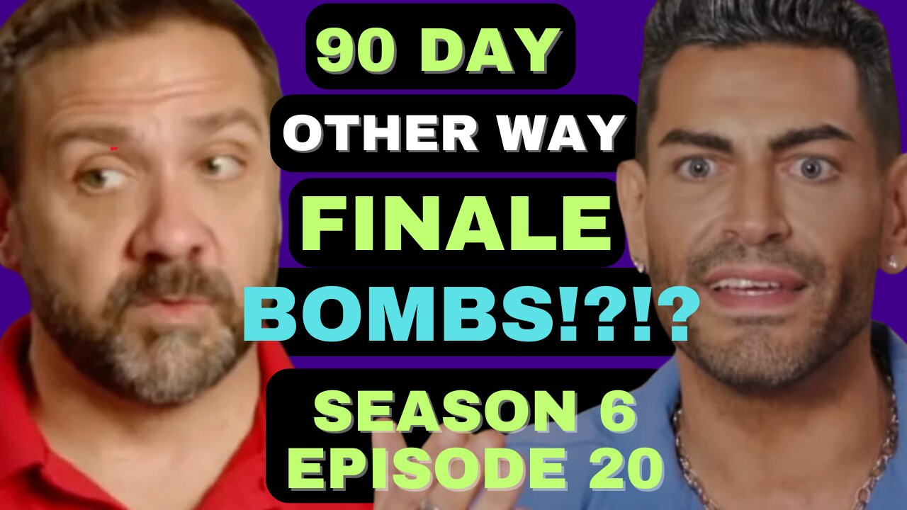 FINALE BOMBS?!?!? 90 Day Fiance The Other Way Season 6 Episode 20