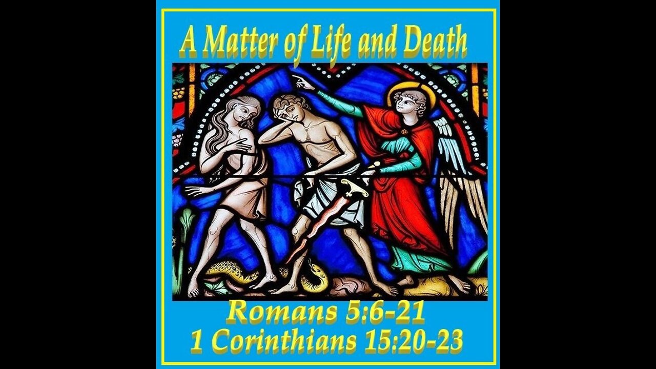 A Matter of Life and Death - Romans 5:6-21; I Cor 15:20-23