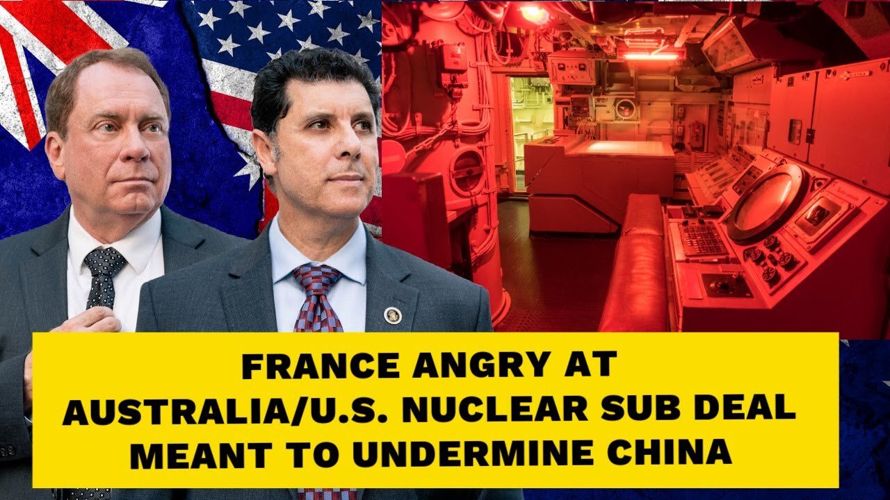 France Angry at AUKUS Deal Meant to Confront China's Growing Ambitions in Asia!