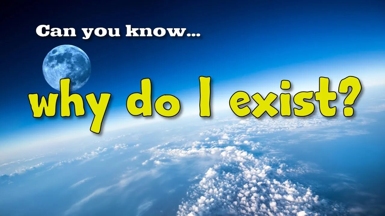 3. Why do I exist? The meaning of life.