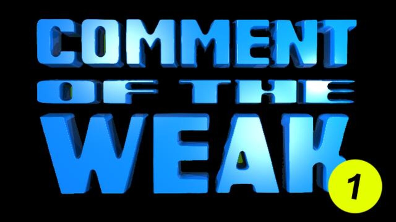 Comment Of The Weak #1
