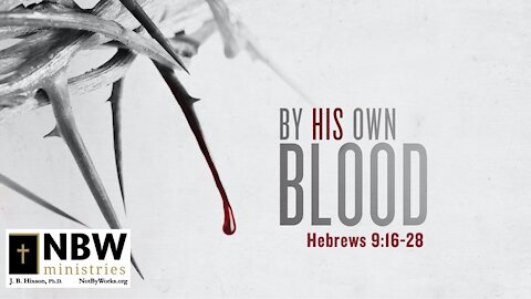 By His Own Blood (Hebrews 9:16 -28)