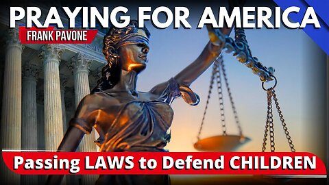 How YOU Can Help Pass Laws to Defend Children | Praying for America