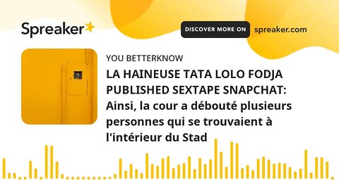 LA HAINEUSE TATA LOLO FODJA PUBLISHED SEXTAPE SNAPCHAT: Ainsi, la cour a débouté plusieurs personnes