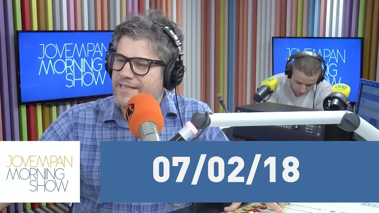 Morning Show - edição completa - 07/02/18