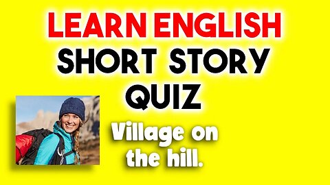 Learn English with a short story quiz: Village on the hill. (3 questions)