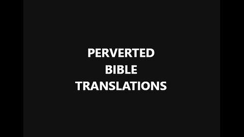 PERVERTED BIBLE TRANSLATIONS