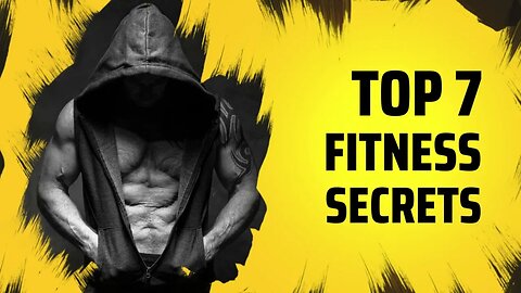 TOP 7 FITNESS SECRETS