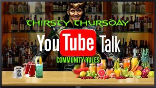 THIRSTY THURSDAY YOUTUBE TALK - COMMUNITY RULES!