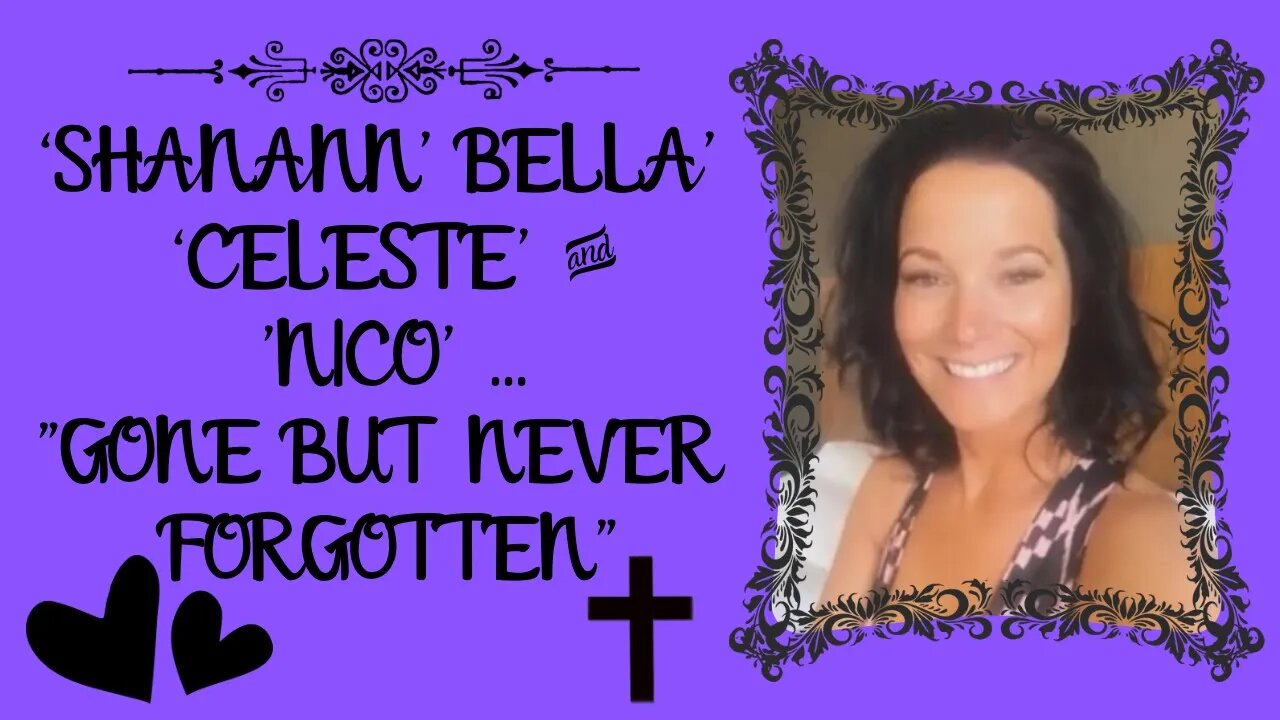 💜 ‘SHANANN’, ‘BELLA’, ‘CELESTE’ & ‘NICO’ ~ “GONE BUT NEVER FORGOTTEN” ~ INCLUDES SOME RARER PHOTOS!