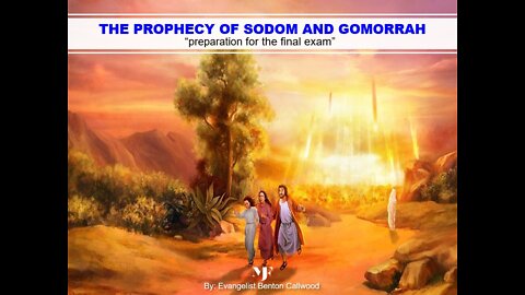 08-20-22 THE PROPHECY OF SODOM AND GOMORRAH By Evangelist Benton Callwood "watchman"