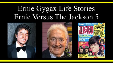 Ernie Gygax Life Stories: Ernie Versus The Jackson 5 (Part 6) (Interviews)