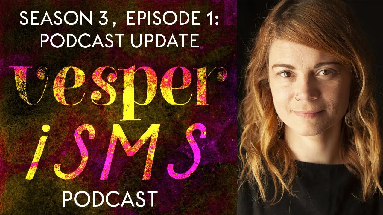 Vesperisms S3E1: A Podcast Update