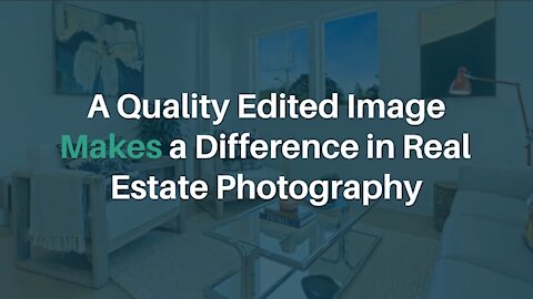 A Quality Edited Image Makes a Difference in Real Estate Photography