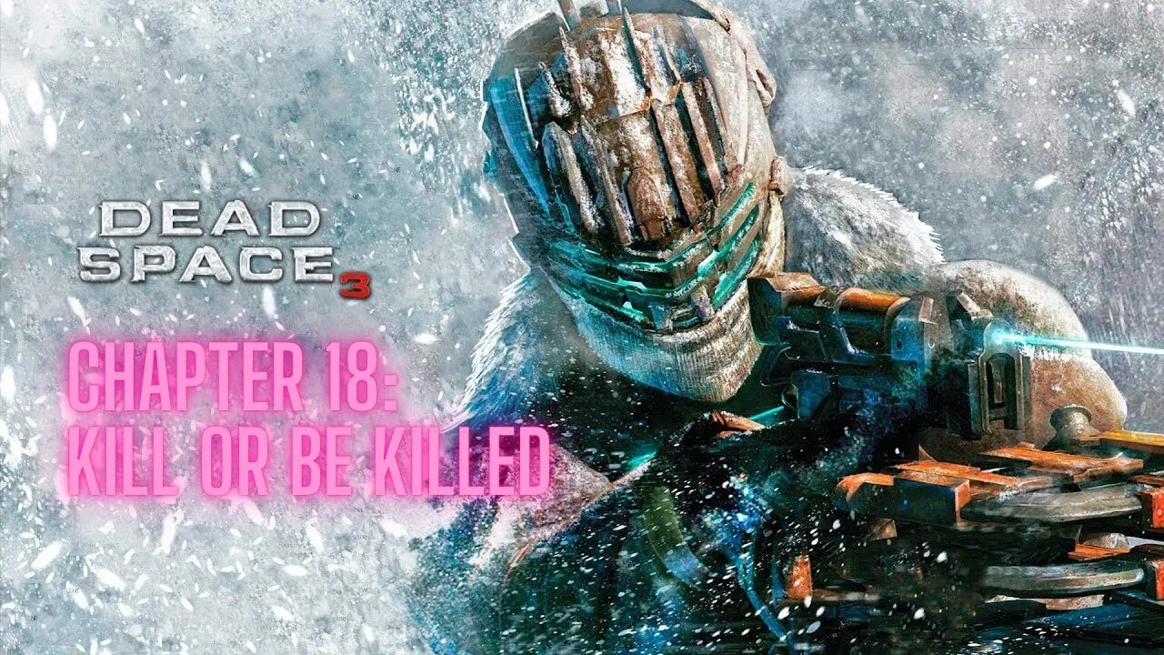 Dead Space 3 Chapter 18: Kill or Be Killed Full Game No Commentary HD 4K