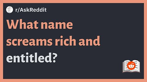 r/AskReddit - What name screams rich and entitled? #askreddit #reddit #redditstories